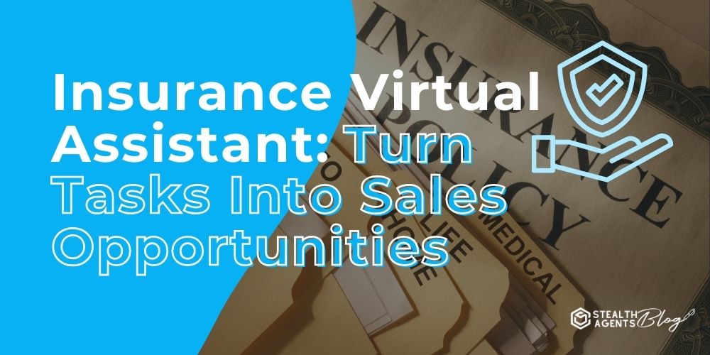 Insurance Virtual Assistant: Turn Tasks Into Sales Opportunities