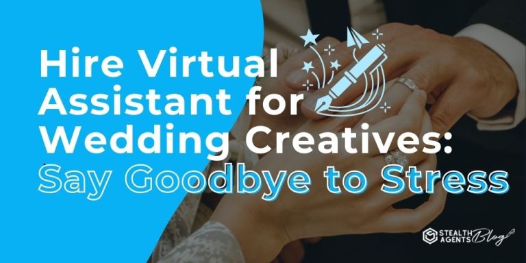 Hire Virtual Assistant for Wedding Creatives: Say Goodbye to Stress