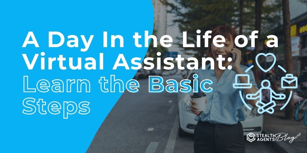 A Day In the Life of a Virtual Assistant: Learn the Basic Steps