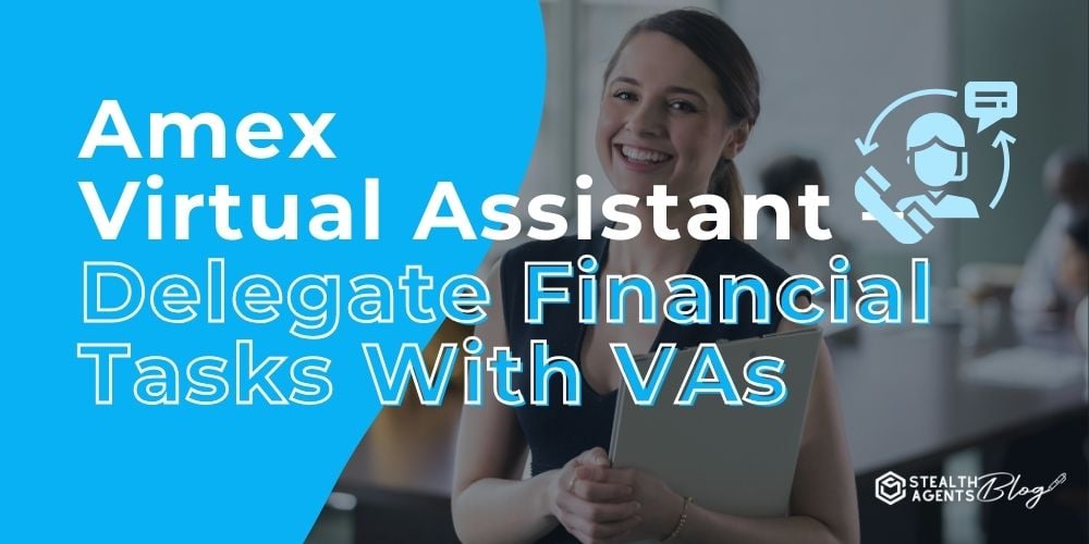 Amex Virtual Assistant - Delegate Financial Tasks With VAs