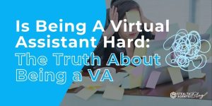 Is Being A Virtual Assistant Hard: The Truth About Being a VA