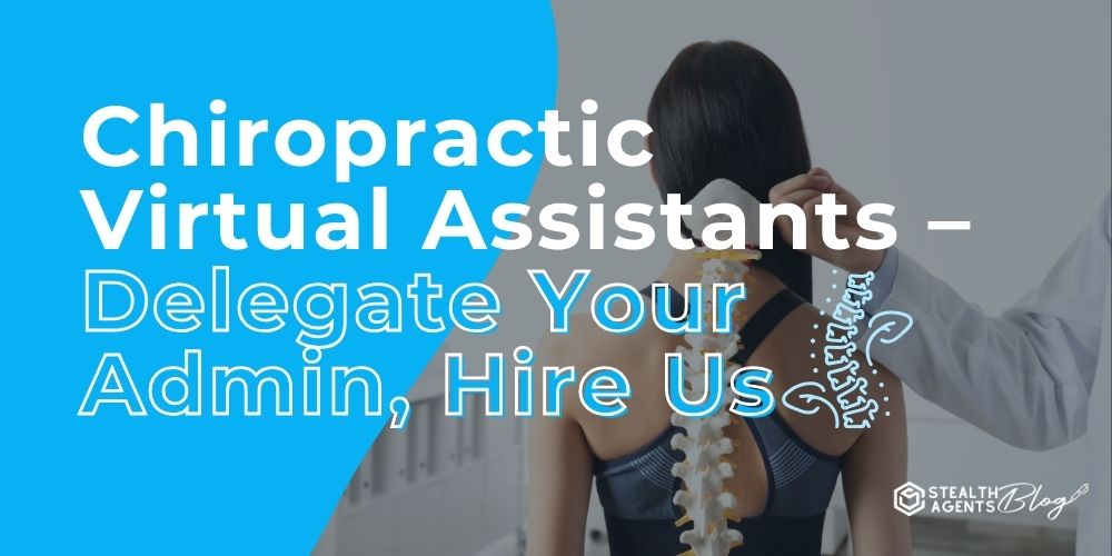 Chiropractic Virtual Assistants - Delegate Your Admin, Hire Us