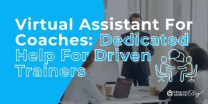 Virtual Assistant For Coaches: Dedicated Help For Driven Trainers