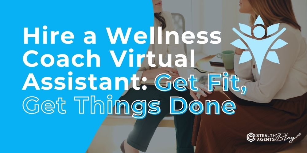 Hire a Wellness Coach Virtual Assistant: Get Fit, Get Things Done