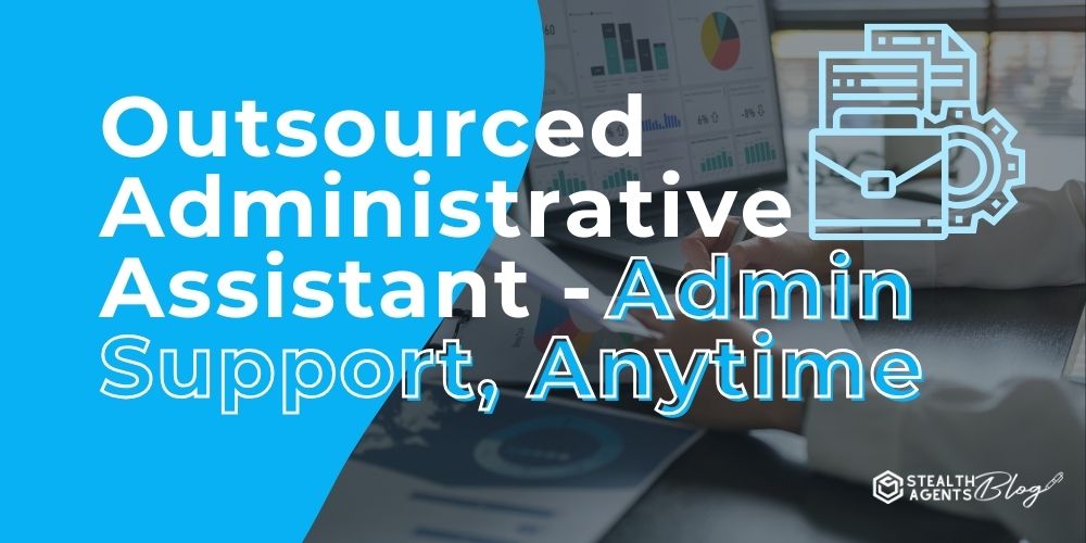 Outsourced Administrative Assistant - Admin Support, Anytime