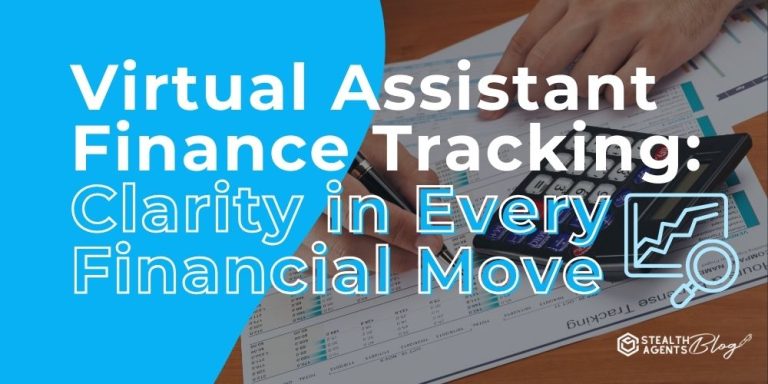 Virtual Assistant Finance Tracking: Clarity in Every Financial Move