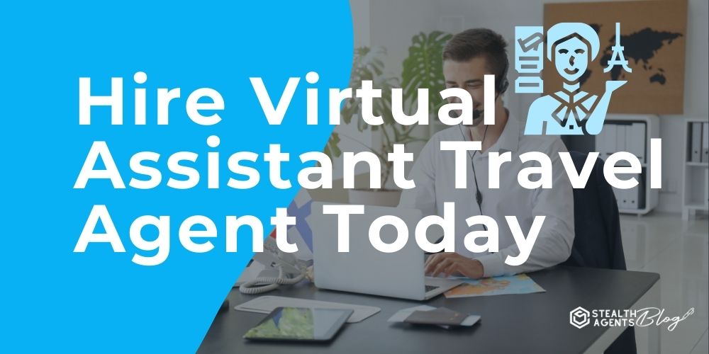 Hire Virtual Assistant Travel Agent Today