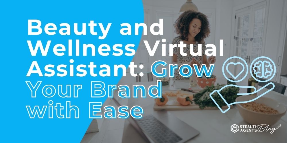 Beauty and Wellness Virtual Assistant: Grow Your Brand with Ease