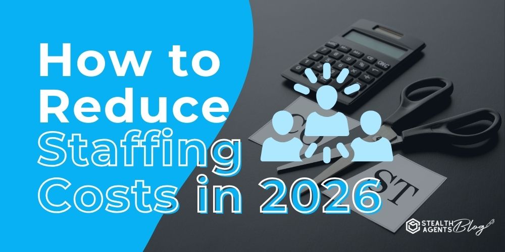 How to Reduce Staffing Costs in 2026: 10 Proven Ways