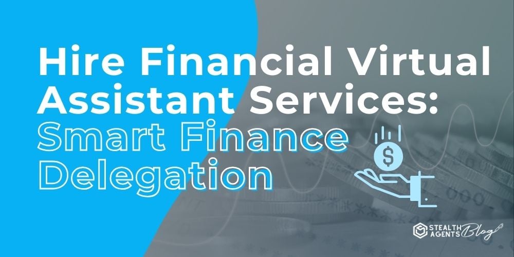 Hire Financial Virtual Assistant Services: Smart Finance Delegation