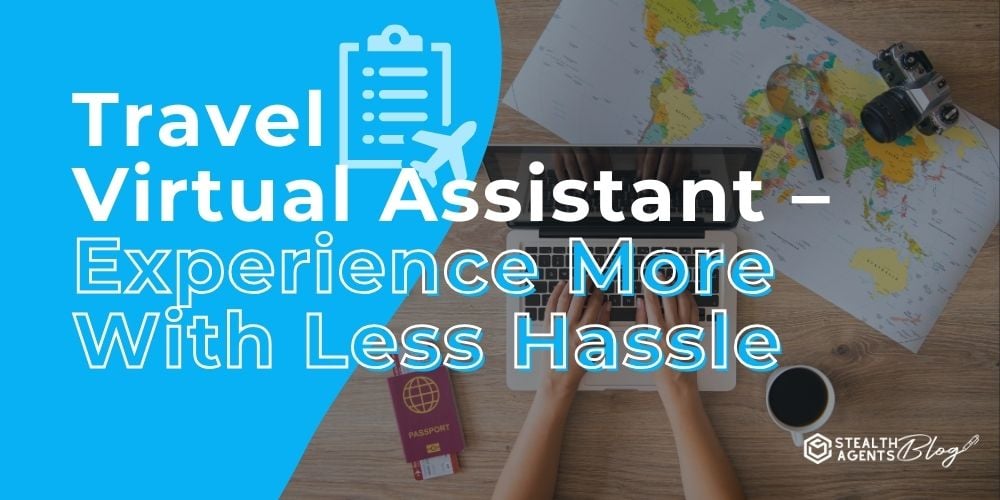 Travel Virtual Assistant - Experience More With Less Hassle