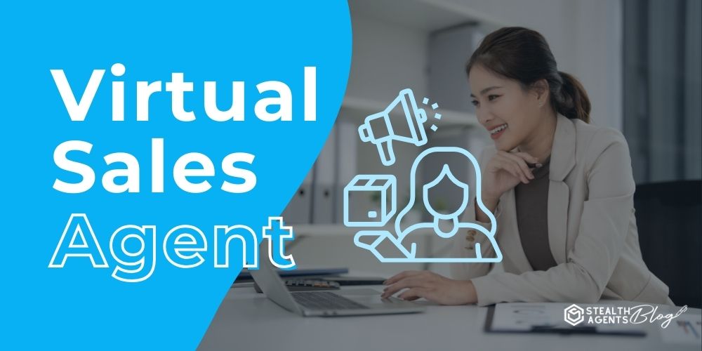 Virtual Sales Agent – Benefits and Hiring Insights