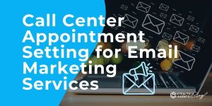 Call Center Appointment Setting for Email Marketing Services