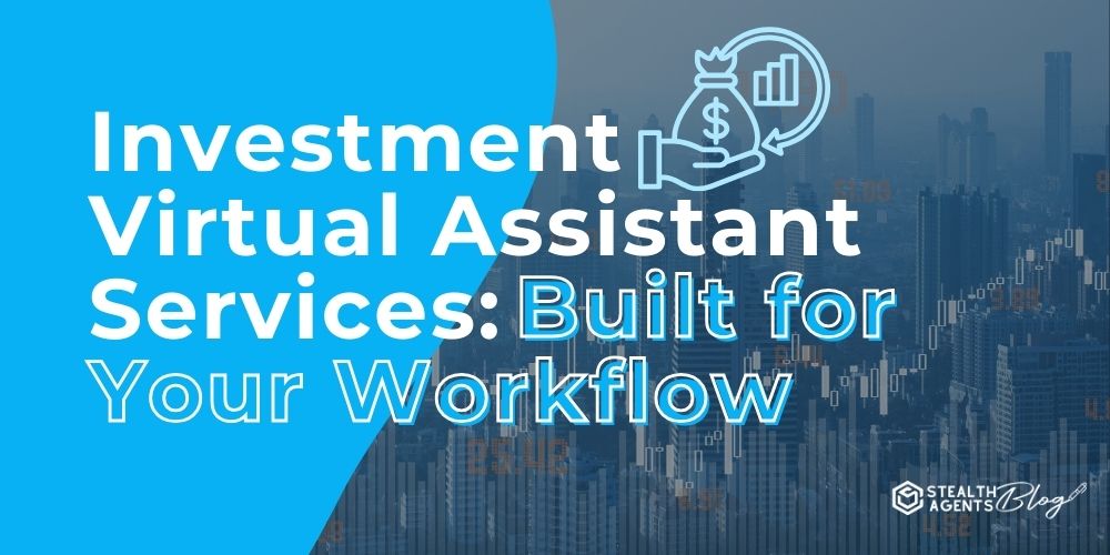 Investment Virtual Assistant Services:Built for Your Workflow
