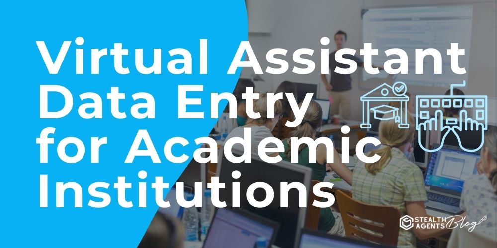 Virtual Assistant Data Entry for Academic Institutions