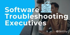 Software Troubleshooting Executives