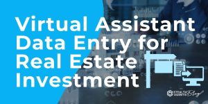 Virtual Assistant Data Entry for Real Estate Investment