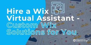 Hire a Wix Virtual Assistant - Custom Wix Solutions for You