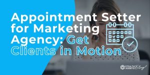 Appointment Setter for Marketing Agency: Get Clients in Motion