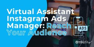 Virtual Assistant Instagram Ads Manager: Reach Your Audience