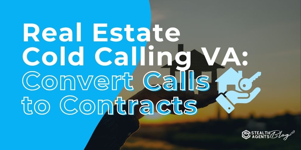 Real Estate Cold Calling VA: Convert Calls to Contracts