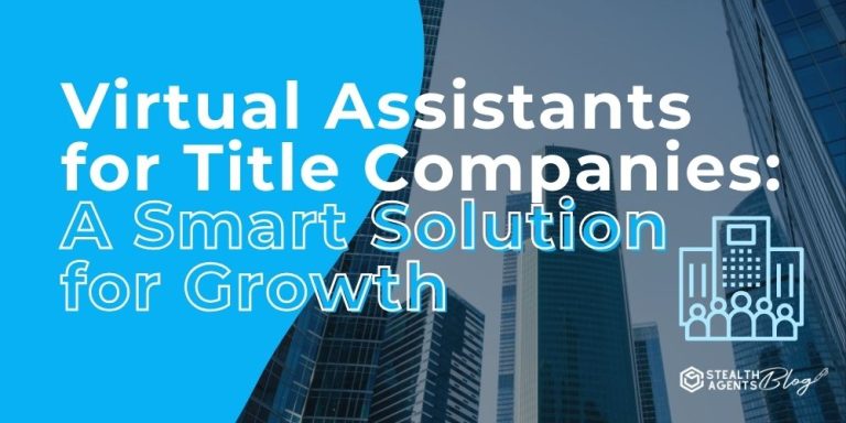 Virtual Assistants for Title Companies: A Smart Solution for Growth