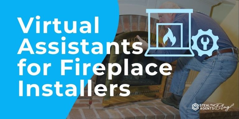 Virtual Assistants for Fireplace Installers