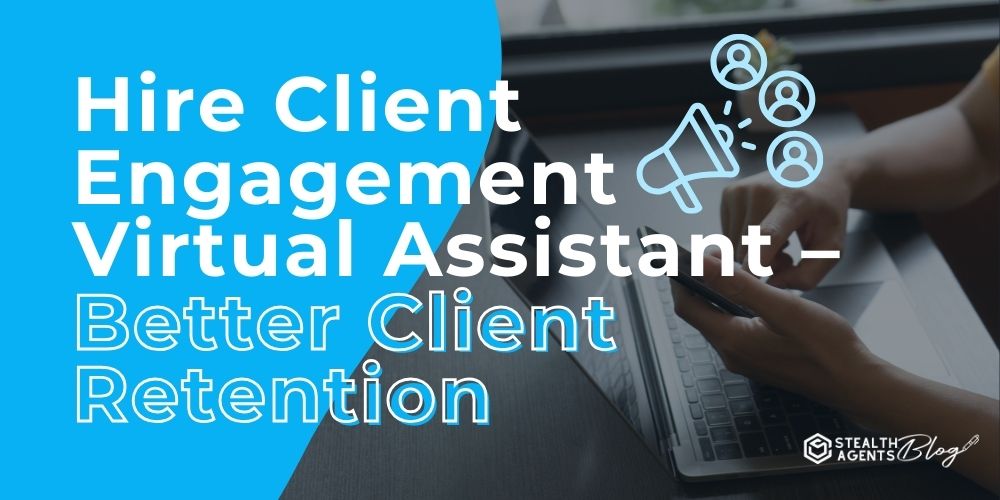 Hire Client Engagement Virtual Assistant - Better Client Retention