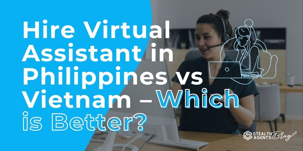 Hire Virtual Assistant in Philippines vs Vietnam - Which is Better?