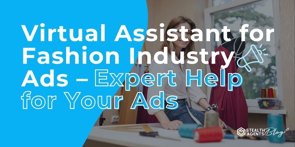 Virtual Assistant for Fashion Industry Ads - Expert Help for Your Ads