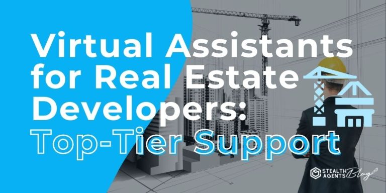 Virtual Assistants for Real Estate Developers: Top-Tier Support