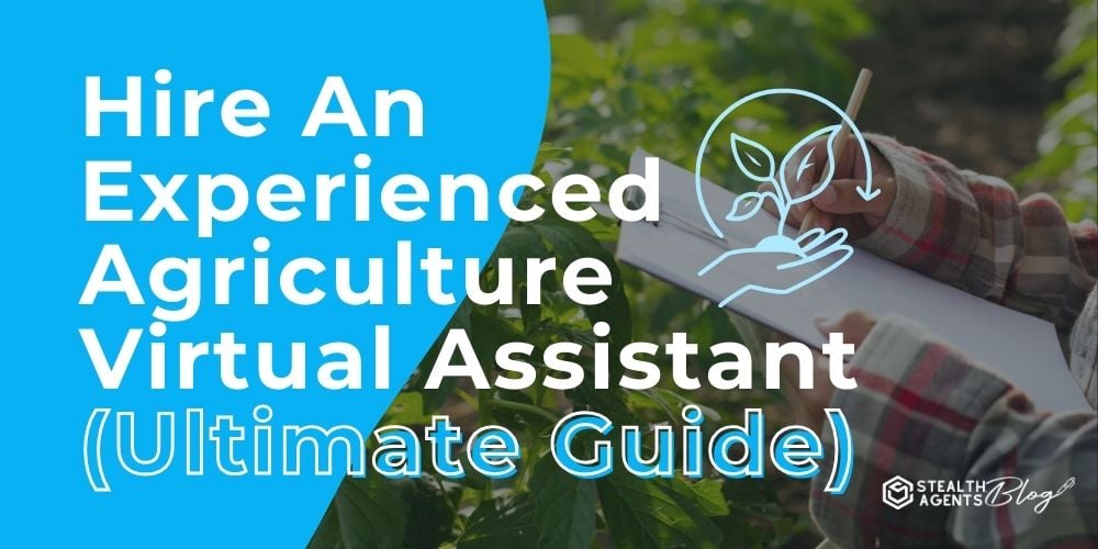 Hire An Experienced Agriculture Virtual Assistant (Ultimate Guide)