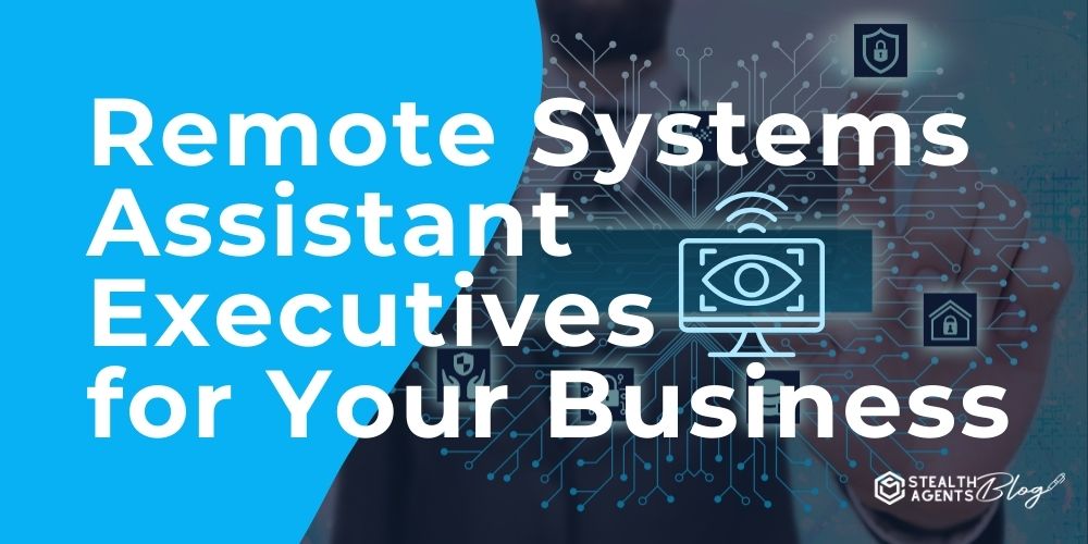 Remote Systems Assistant Executives for Your Business