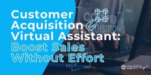 Customer Acquisition Virtual Assistant: Boost Sales Without Effort