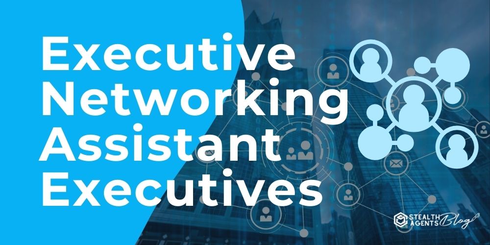 Executive Networking Assistant Executives