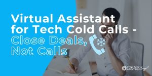 Virtual Assistant for Tech Cold Calls - Close Deals, Not Calls