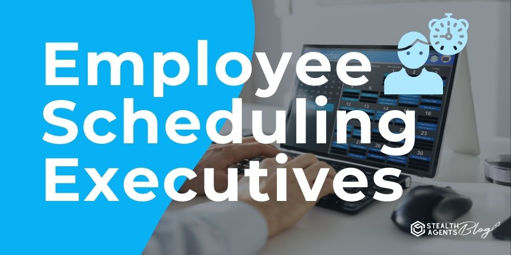 Employee Scheduling Executives