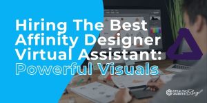 Hiring The Best Affinity Designer Virtual Assistant: Powerful Visuals