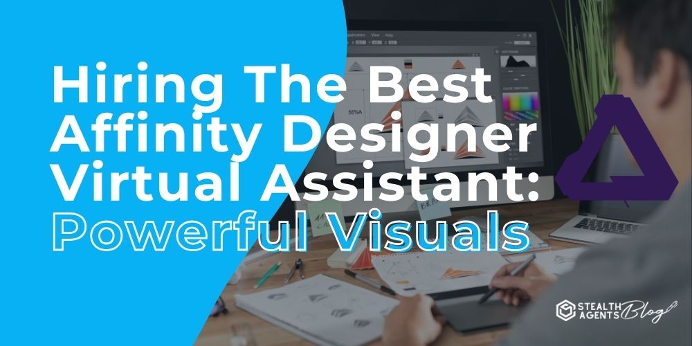 Hiring The Best Affinity Designer Virtual Assistant: Powerful Visuals