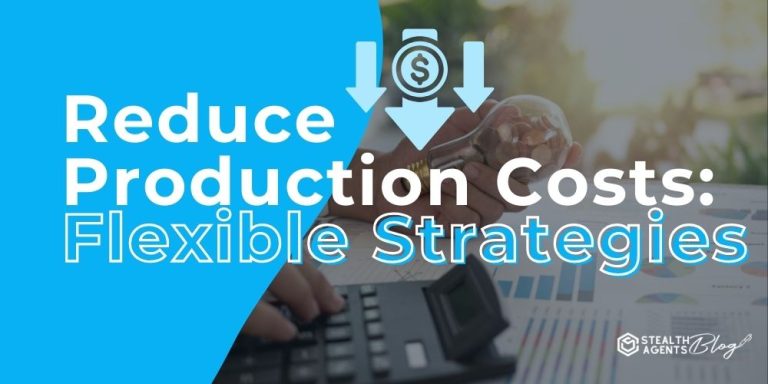 Reduce Production Costs: Flexible Strategies