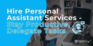 Hire Personal Assistant Services - Stay Productive, Delegate Tasks