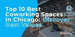 Top 10 Best Coworking Spaces In Chicago: Discover Best Values