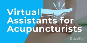 Virtual Assistants for Acupuncturists