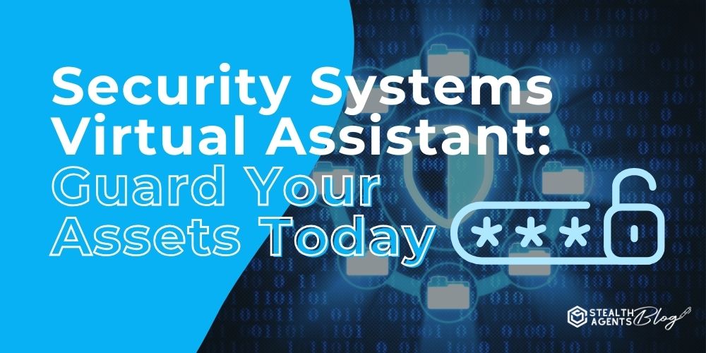 Security Systems Virtual Assistant: Guard Your Assets Today