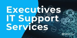 Executives IT Support Services