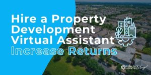 Hire a Property Development Virtual Assistant - Increase Returns