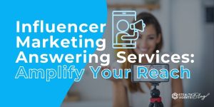 Influencer Marketing Answering Services: Amplify Your Reach