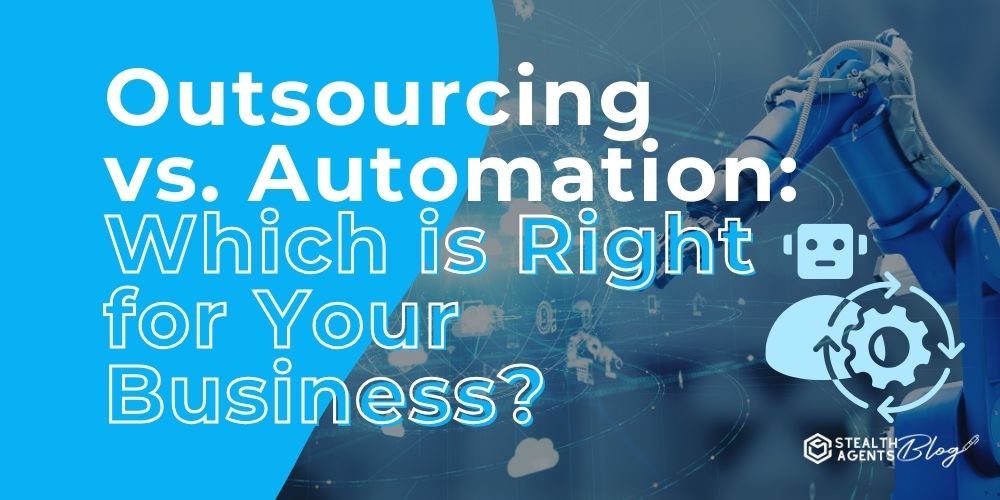 Outsourcing vs. Automation: Which is Right for Your Business?