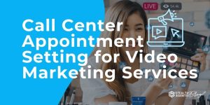 Call Center Appointment Setting for Video Marketing Services