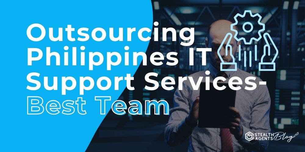 Outsourcing Philippines IT Support Services- Best Team